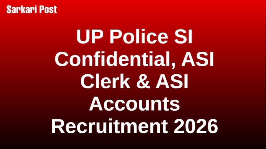 UP Police SI Confidential, ASI Clerk & ASI Accounts Recruitment 2026