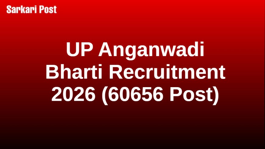 UP Anganwadi Bharti Recruitment 2026 (60656 Post)